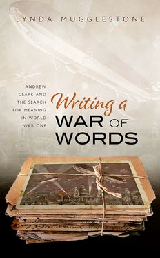 Picture of Writing a War of Words Andrew Clark and the Search for Meaning in World War One